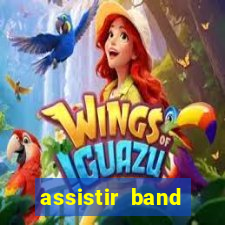 assistir band online ao vivo gratis